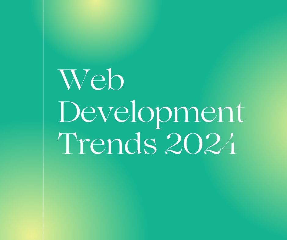 Web Development Trends 2024: Revolutionising the Industry